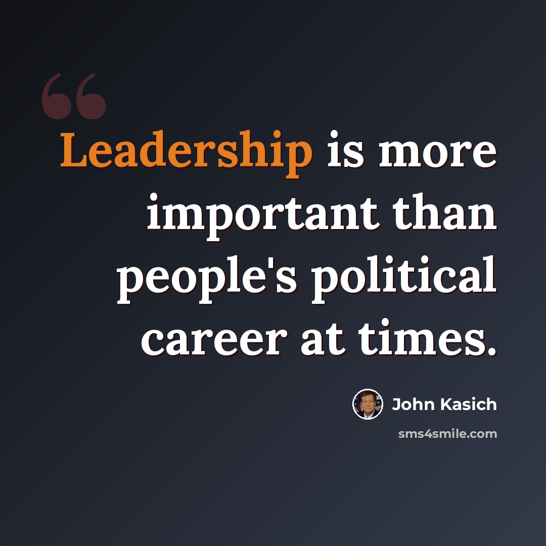 “Leadership is more important than people's political career at times.” quote by John Kasich