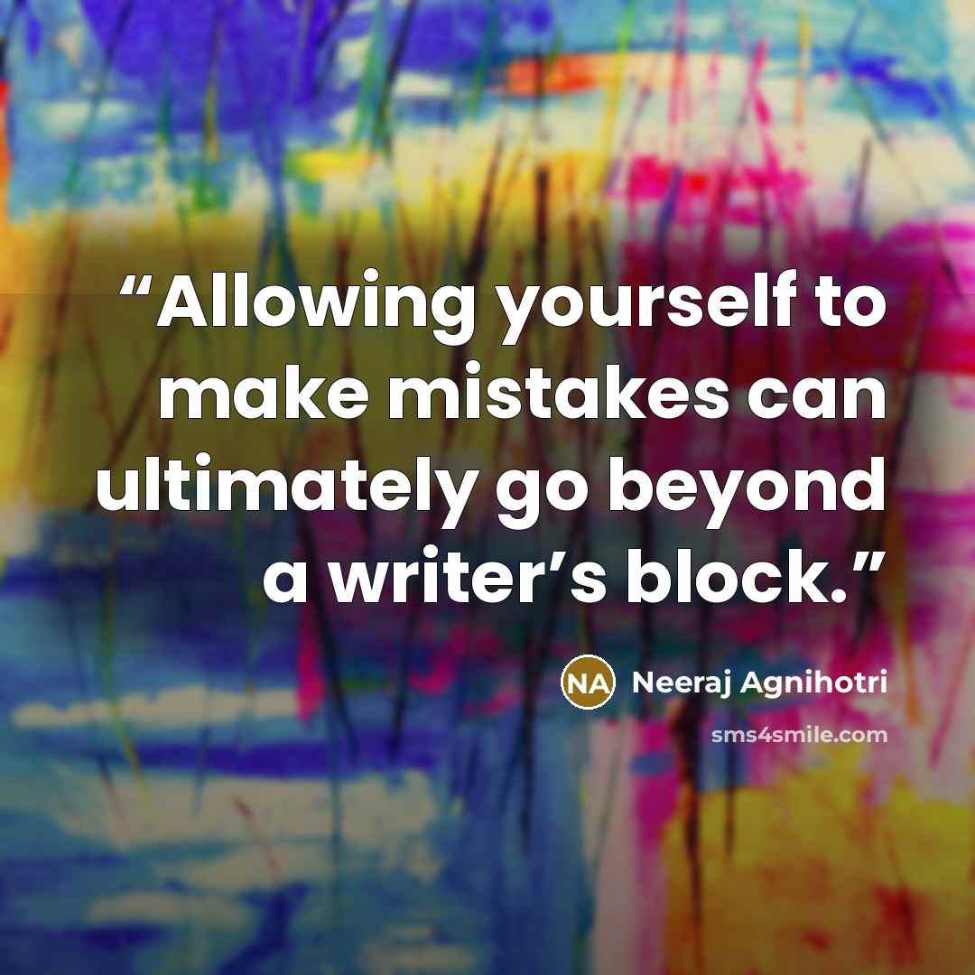 “Allowing yourself to make mistakes can ultimately go beyond a writer’s block.” quote by Neeraj Agnihotri