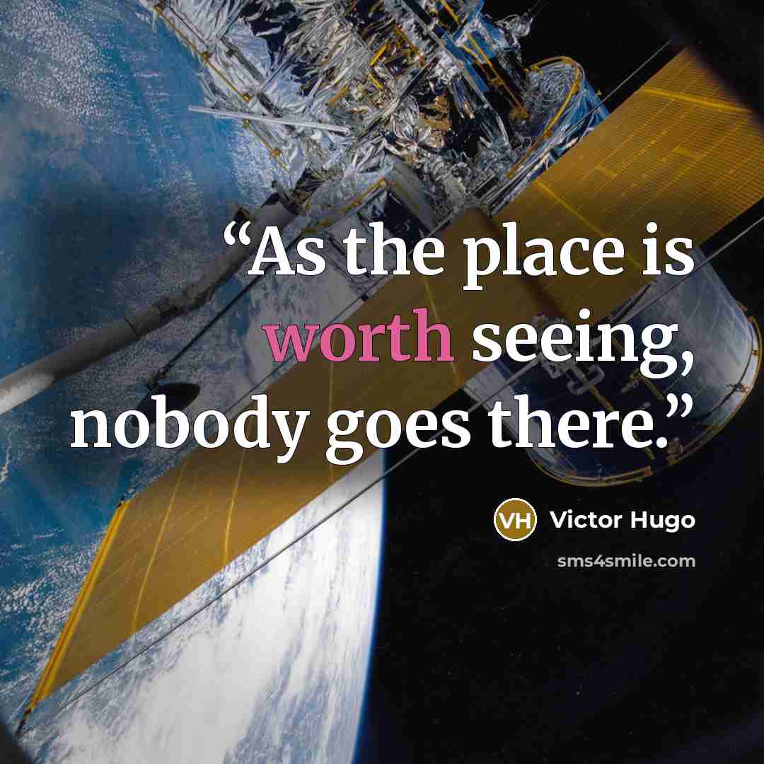“As the place is worth seeing, nobody goes there.” quote by Victor Hugo