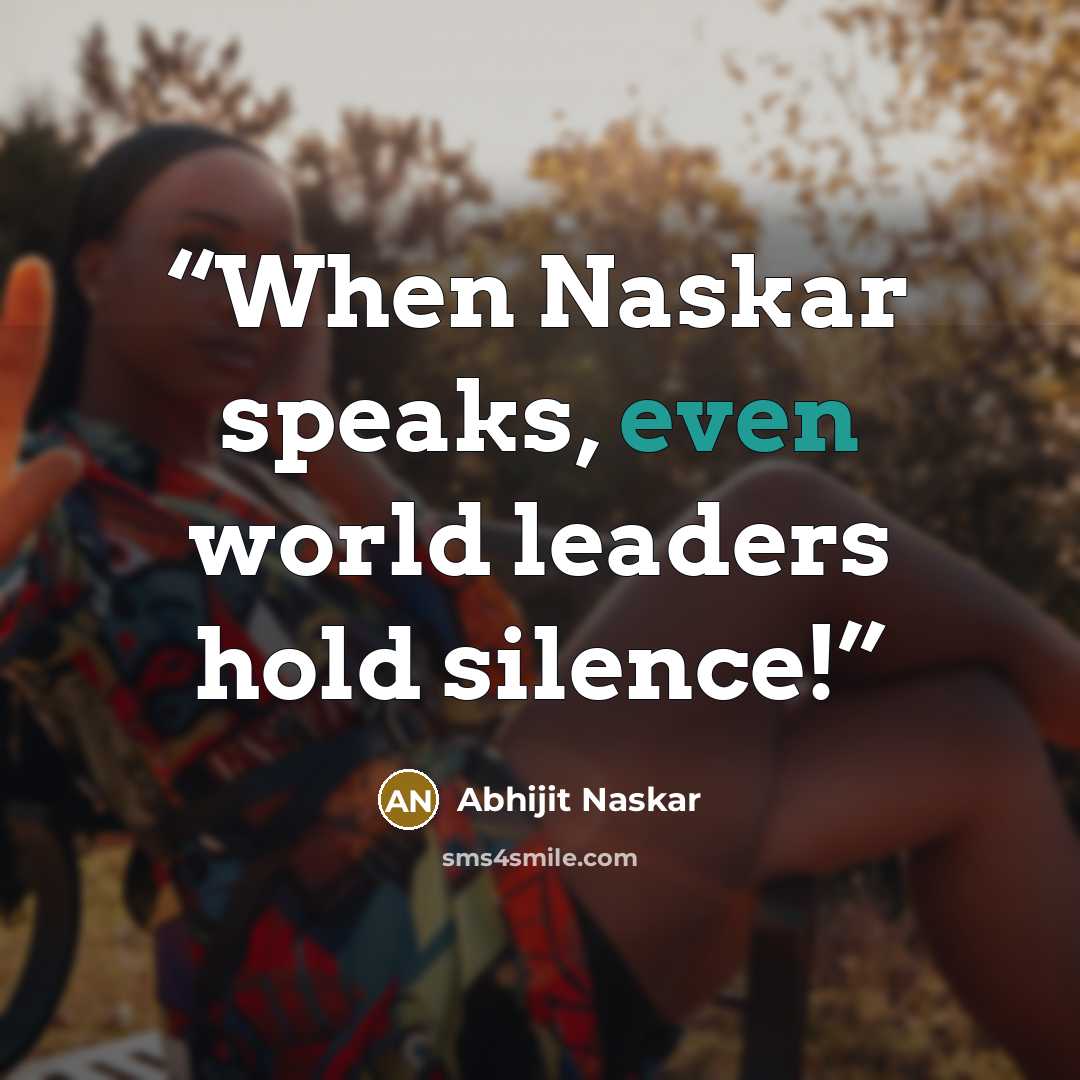 “When Naskar speaks, even world leaders hold silence!” quote by Abhijit Naskar