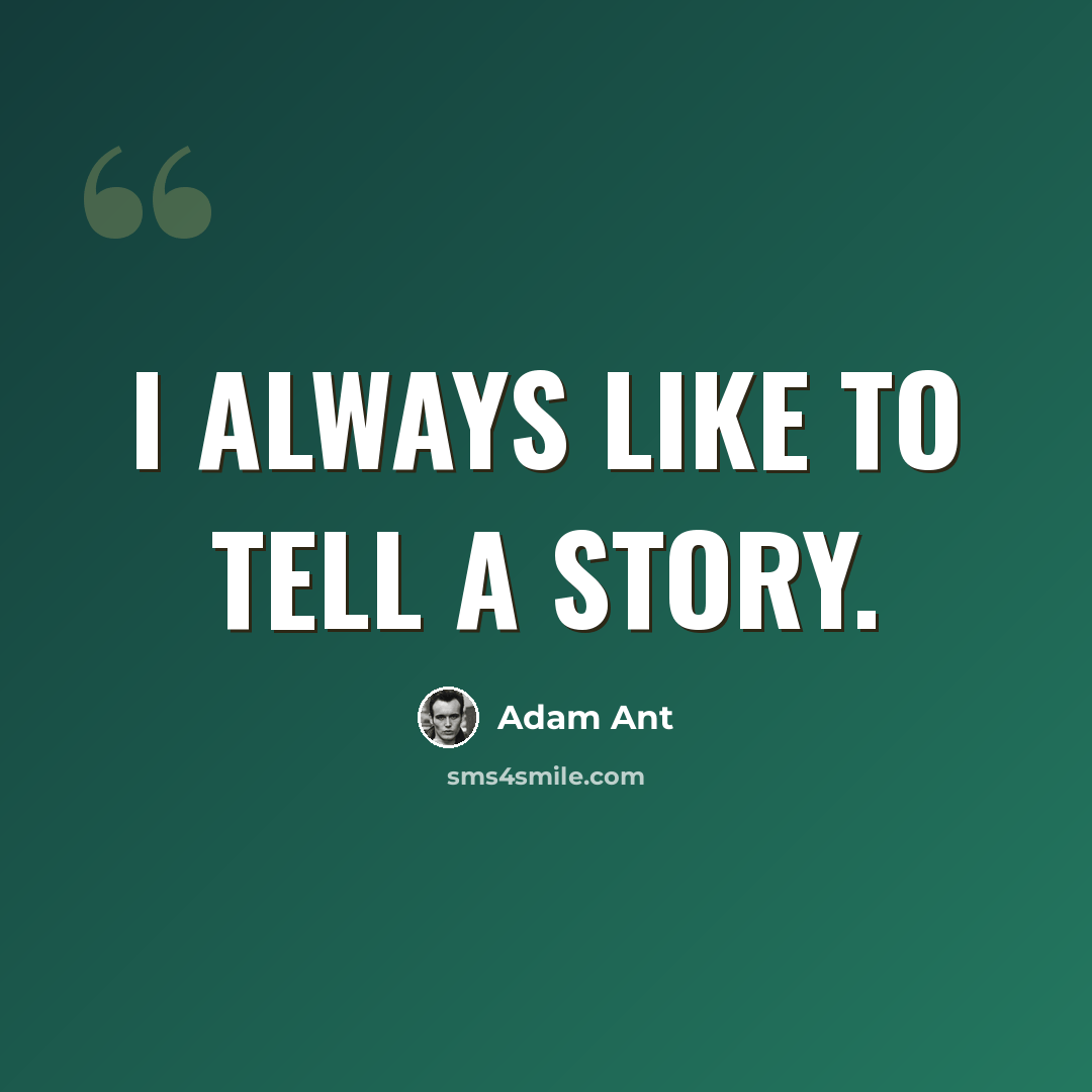 “I always like to tell a story.” quote by Adam Ant