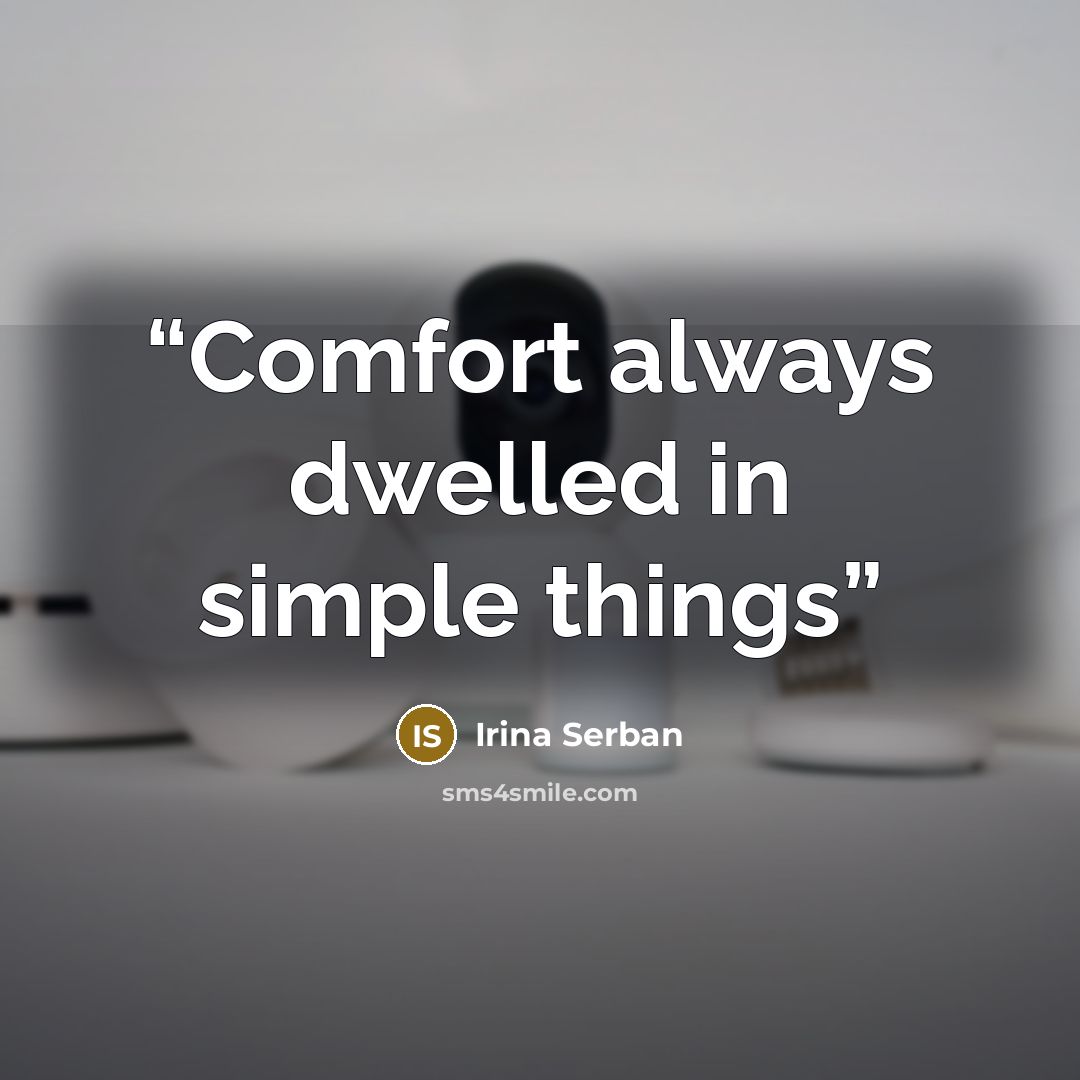 “Comfort always dwelled in simple things” quote by Irina Serban