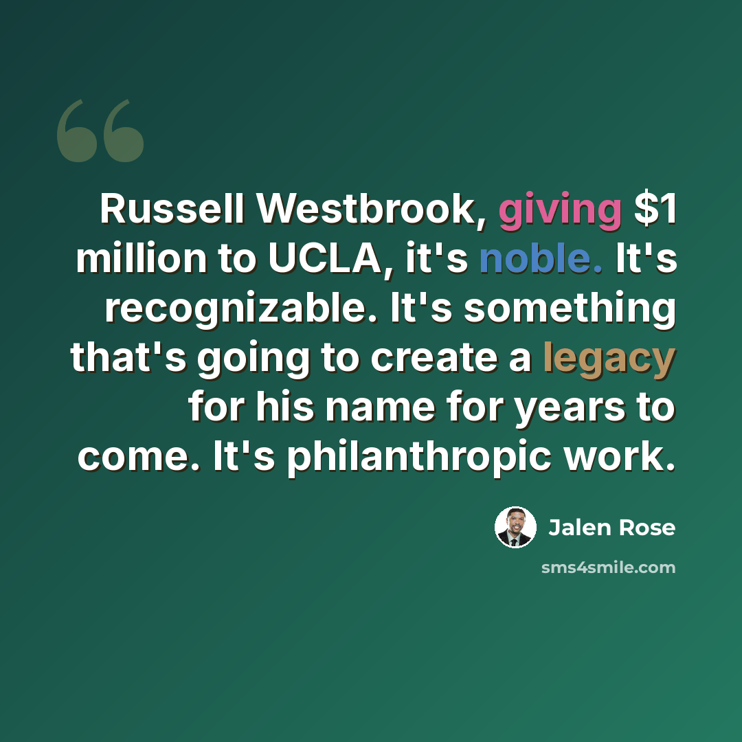 “Russell Westbrook, giving $1 million to UCLA, it's noble. It's recognizable. It's something that's going to create a legacy for his name for years to come. It's philanthropic work.” quote by Jalen Rose