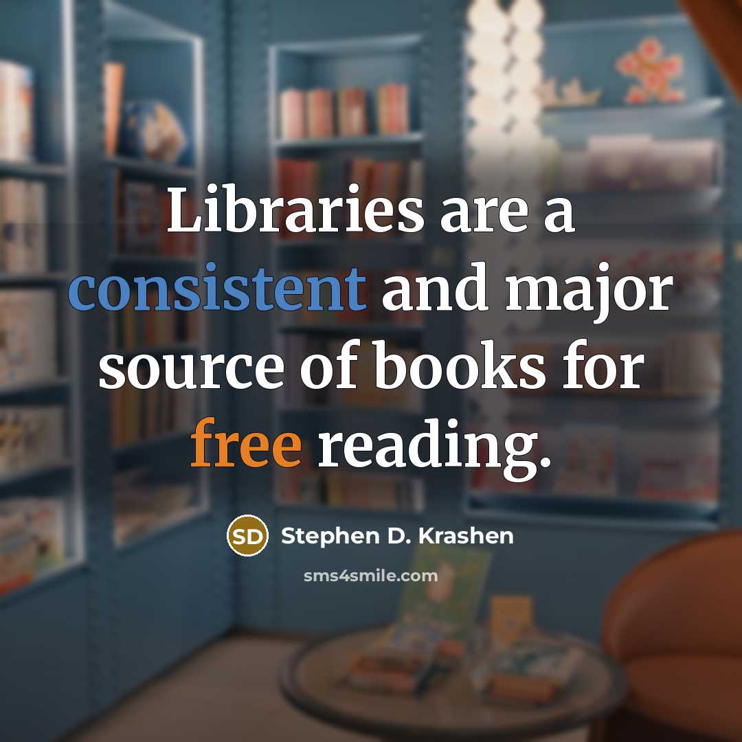 “Libraries are a consistent and major source of books for free reading.” quote by Stephen D. Krashen