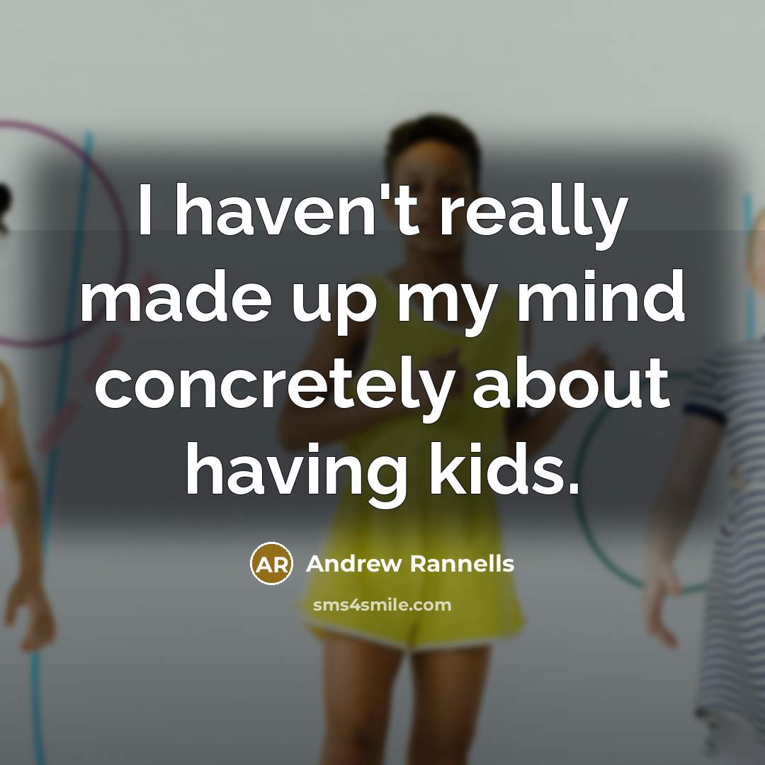 “I haven't really made up my mind concretely about having kids.” quote by Andrew Rannells