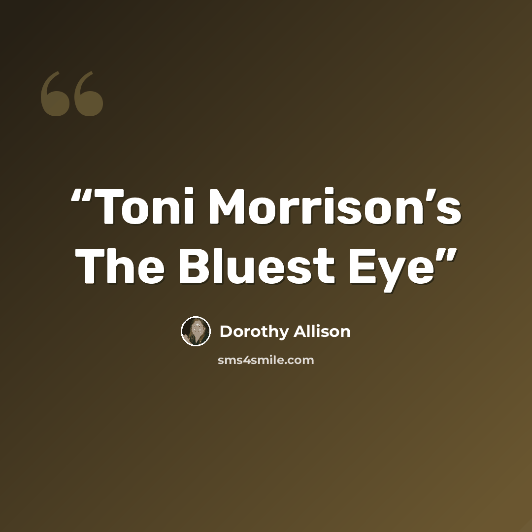 “Toni Morrison’s The Bluest Eye” quote by Dorothy Allison