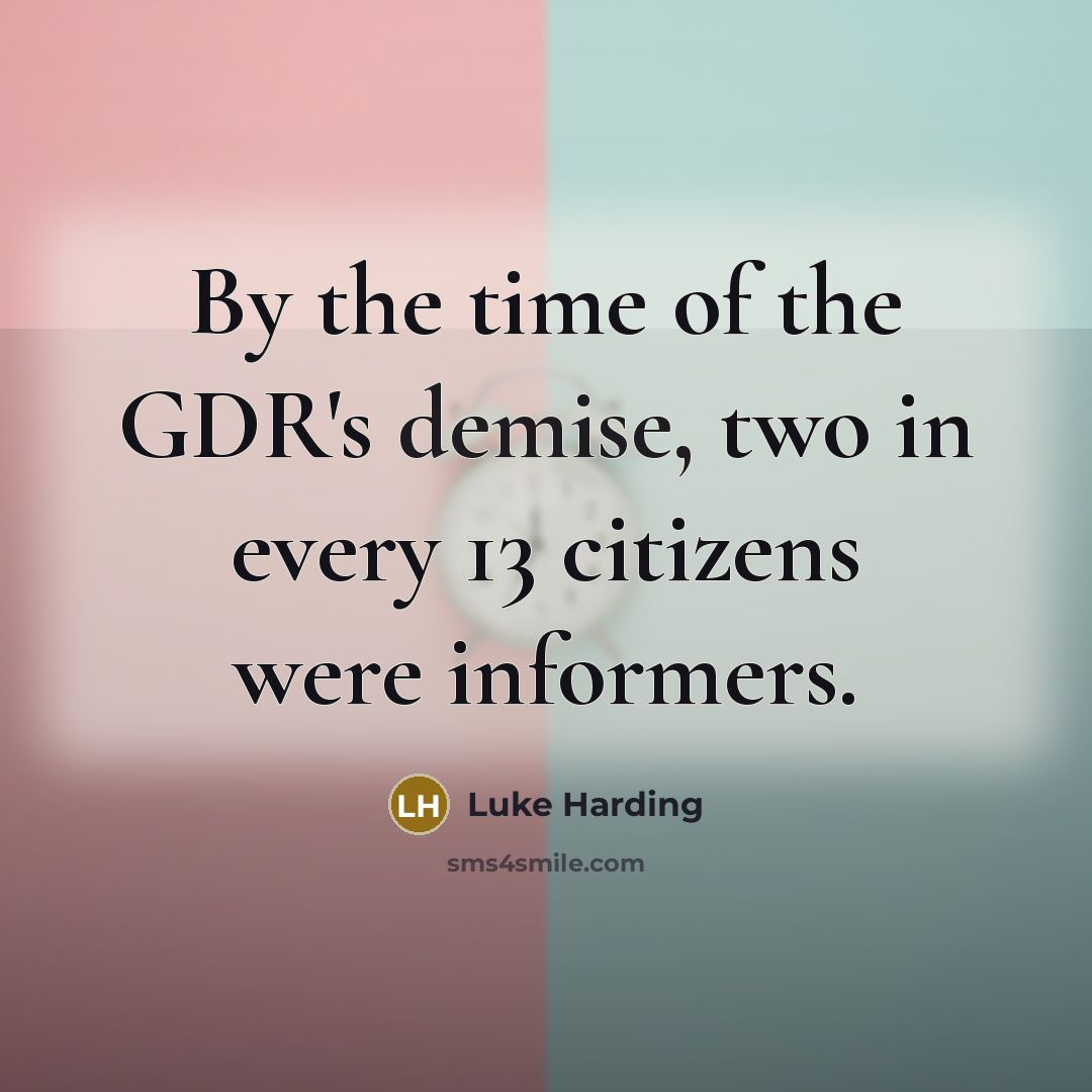 “By the time of the GDR's demise, two in every 13 citizens were informers.” quote by Luke Harding