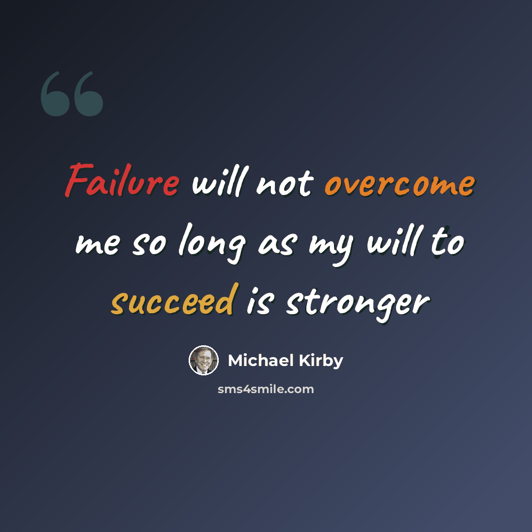 “Failure will not overcome me so long as my will to succeed is stronger” quote by Michael Kirby