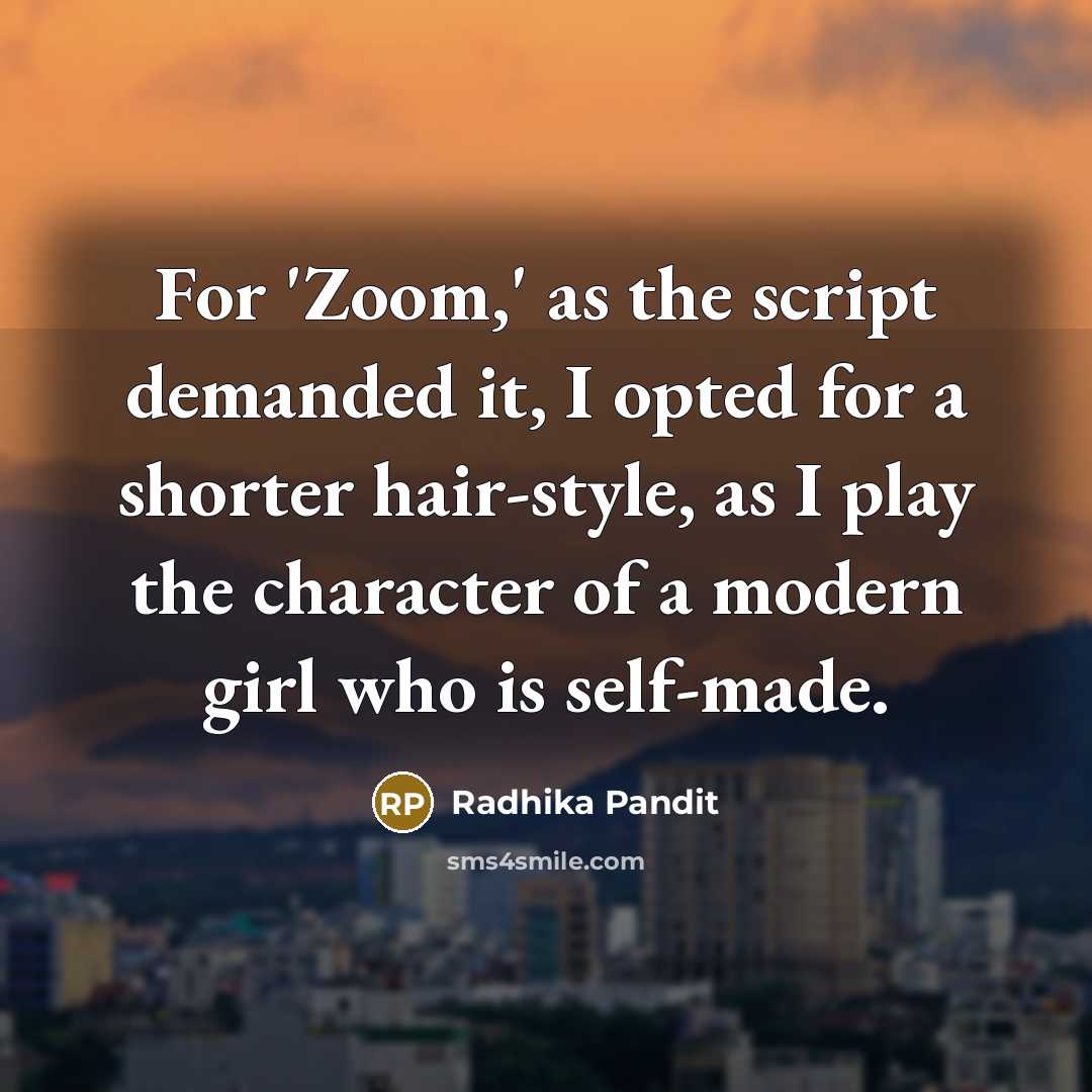 “For 'Zoom,' as the script demanded it, I opted for a shorter hair-style, as I play the character of a modern girl who is self-made.” quote by Radhika Pandit
