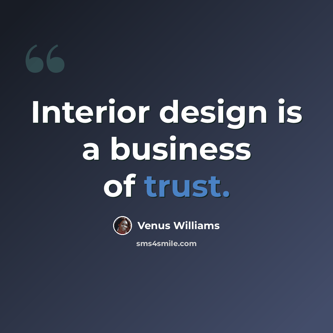 “Interior design is a business of trust.” quote by Venus Williams
