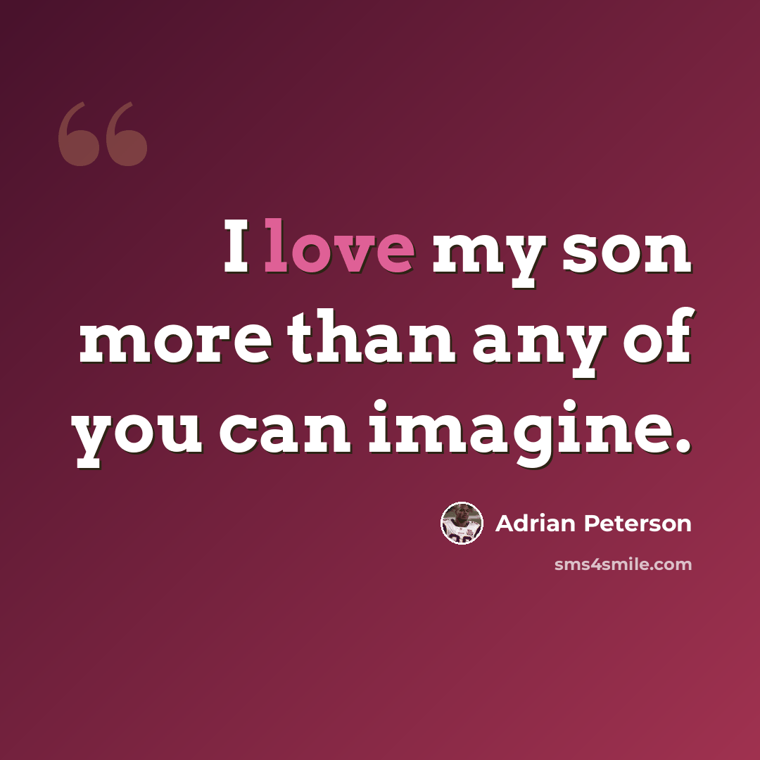 “I love my son more than any of you can imagine.” quote by Adrian Peterson