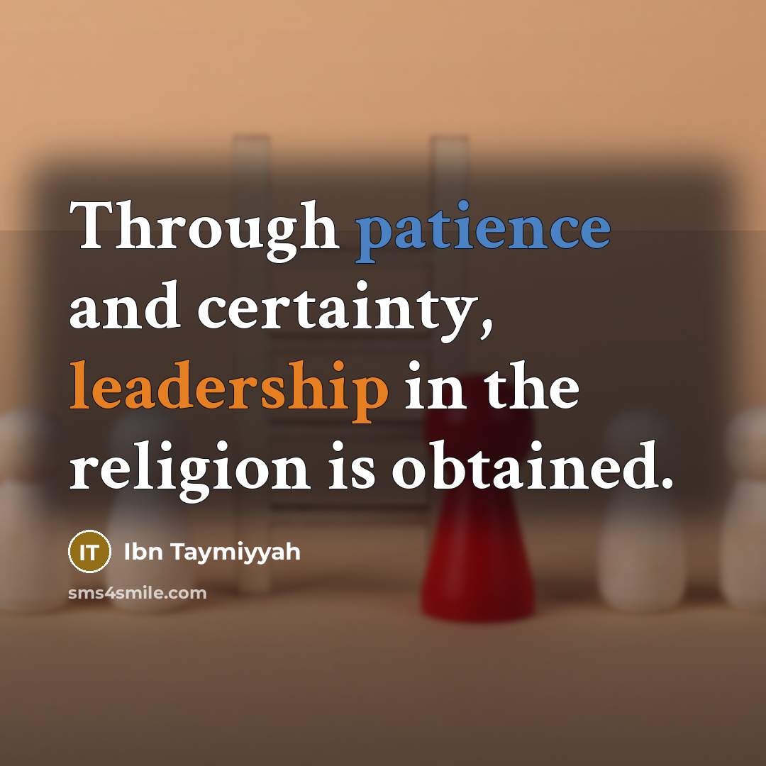 “Through patience and certainty, leadership in the religion is obtained.” quote by Ibn Taymiyyah