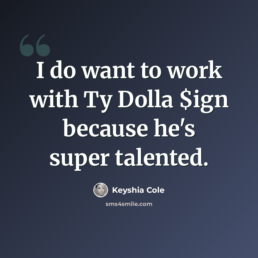 “I do want to work with Ty Dolla $ign because he's super talented.” quote by Keyshia Cole