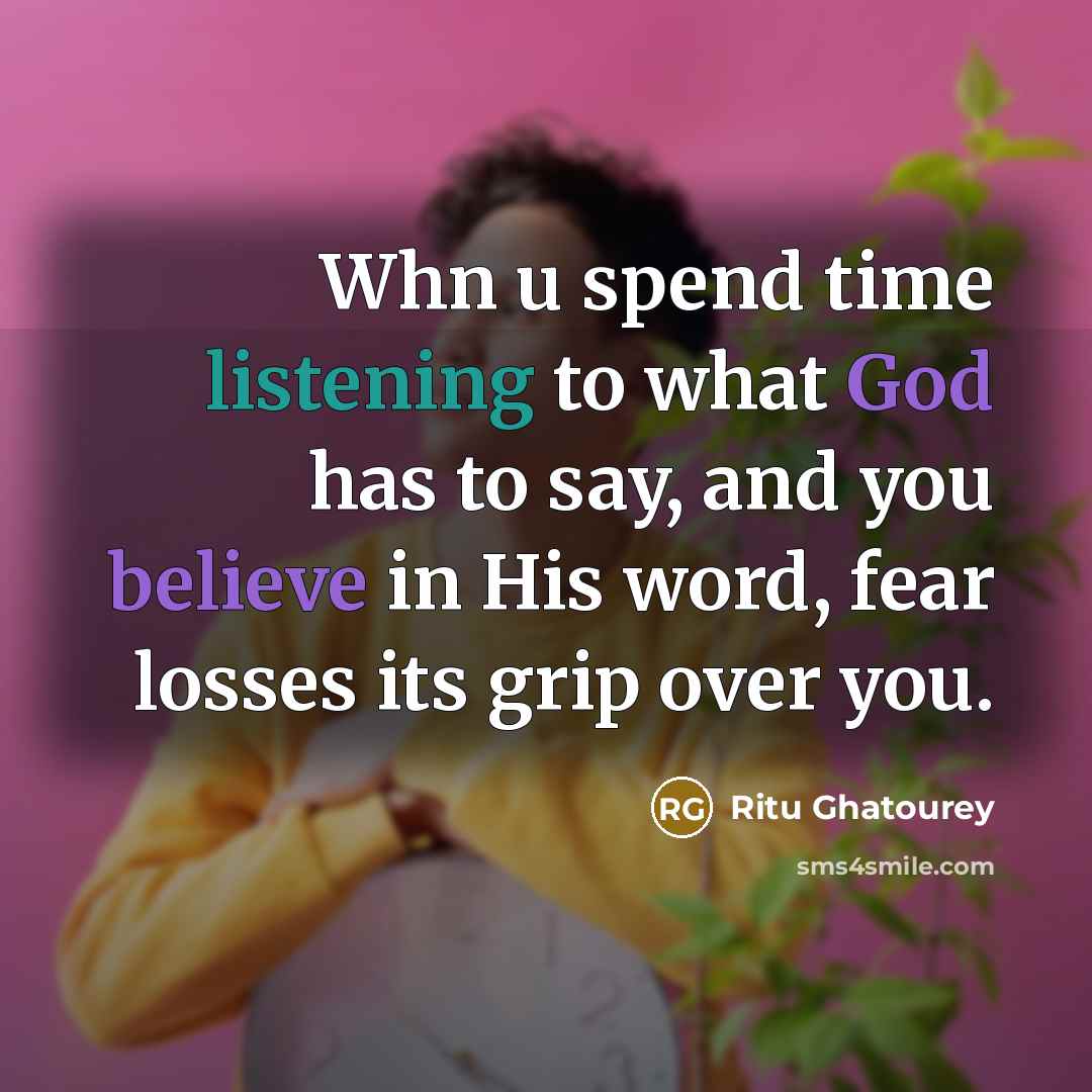 “Whn u spend time listening to what God has to say, and you believe in His word, fear losses its grip over you.” quote by Ritu Ghatourey