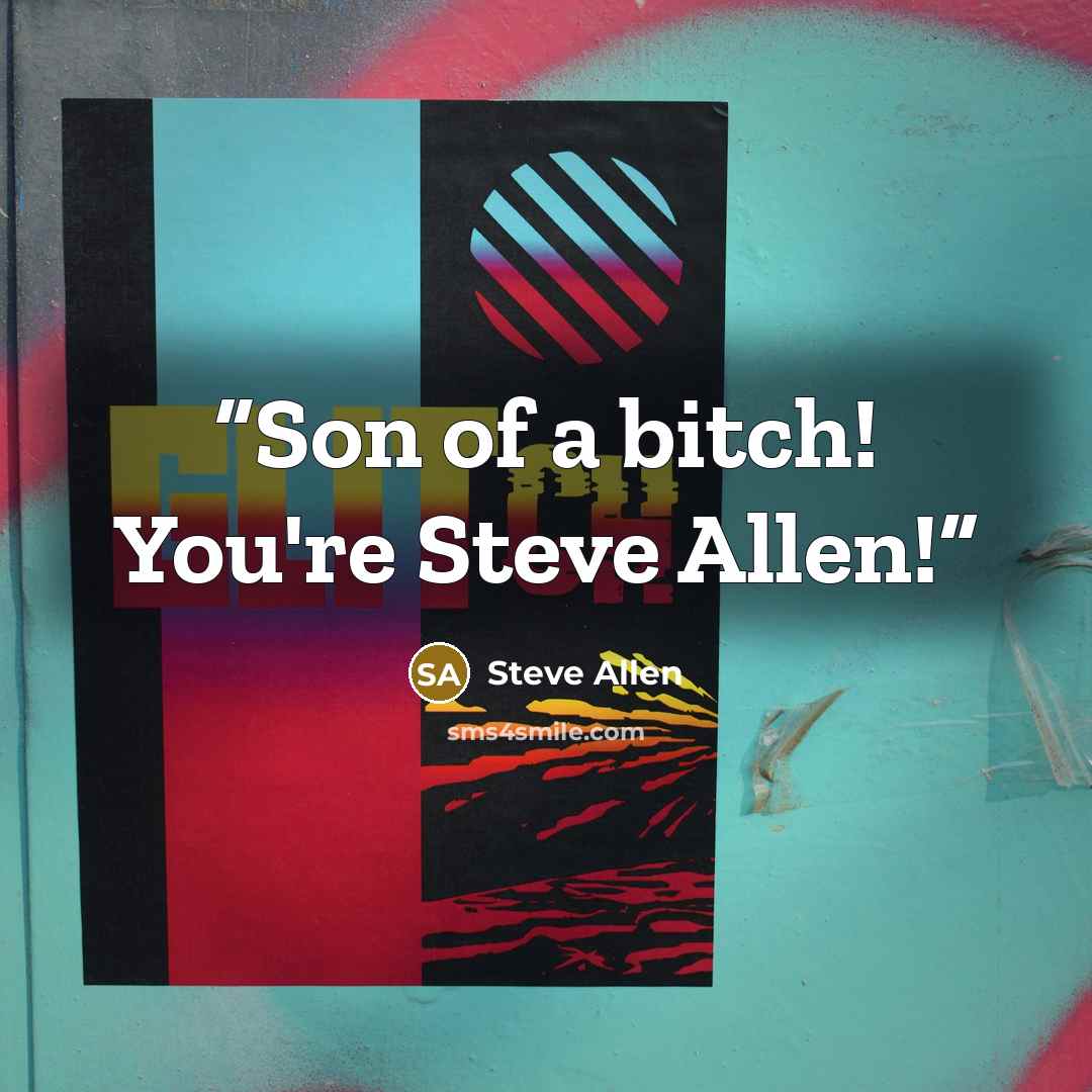“Son of a bitch! You're Steve Allen!” quote by Steve Allen