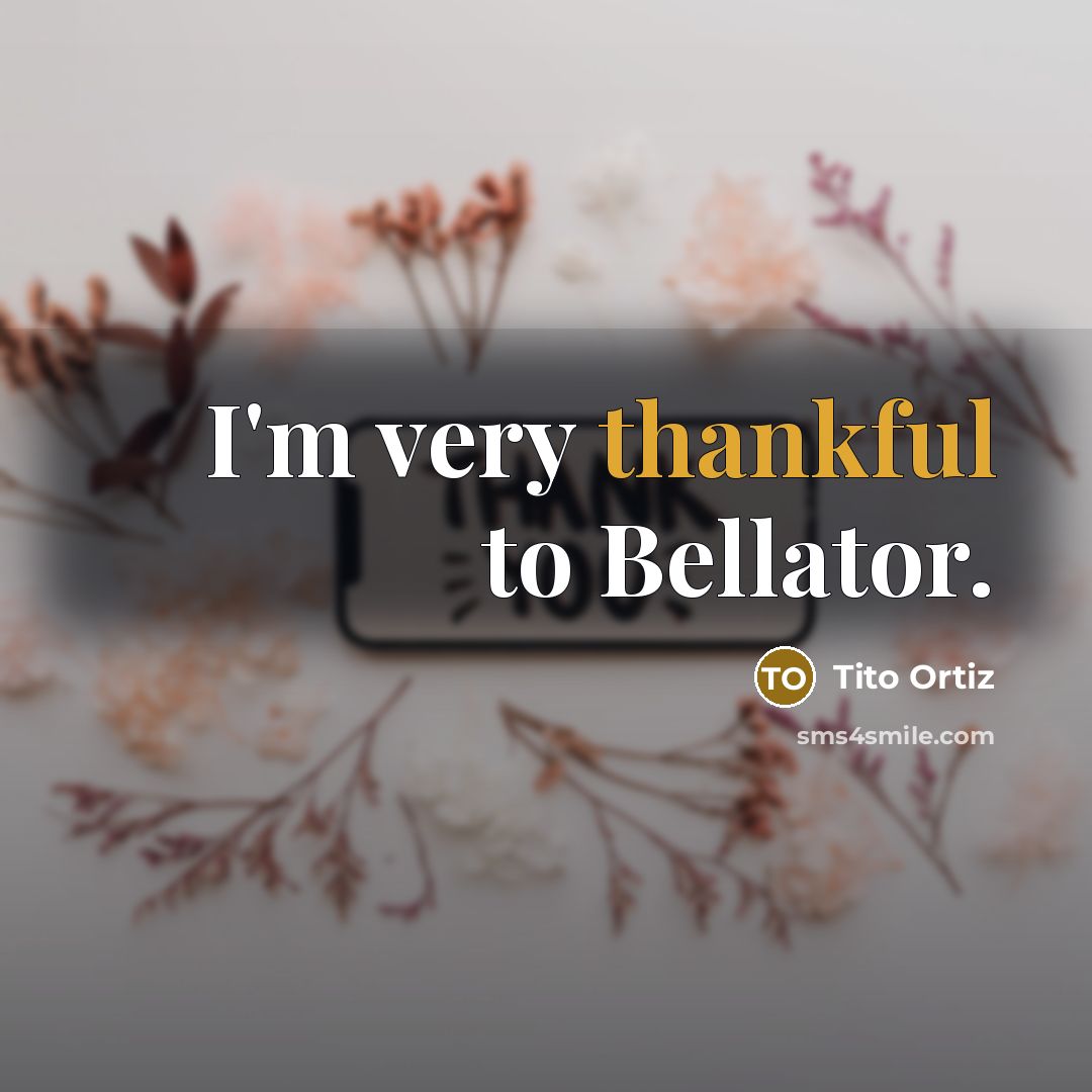“I'm very thankful to Bellator.” quote by Tito Ortiz