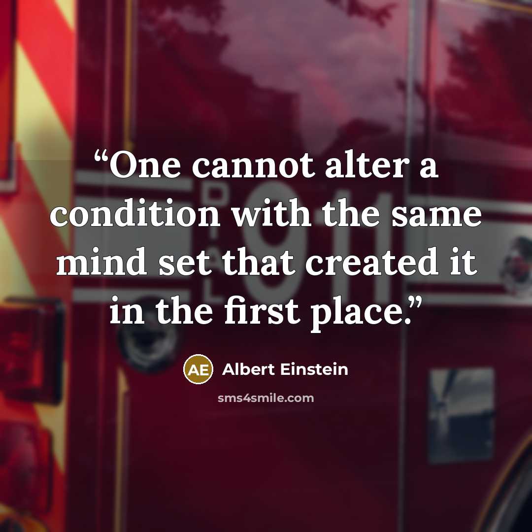 “One cannot alter a condition with the same mind set that created it in the first place.” quote by Albert Einstein