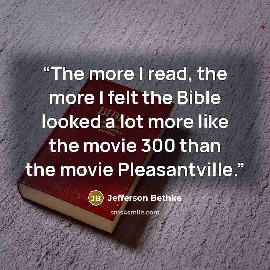 “The more I read, the more I felt the Bible looked a lot more like the movie 300 than the movie Pleasantville.” quote by Jefferson Bethke