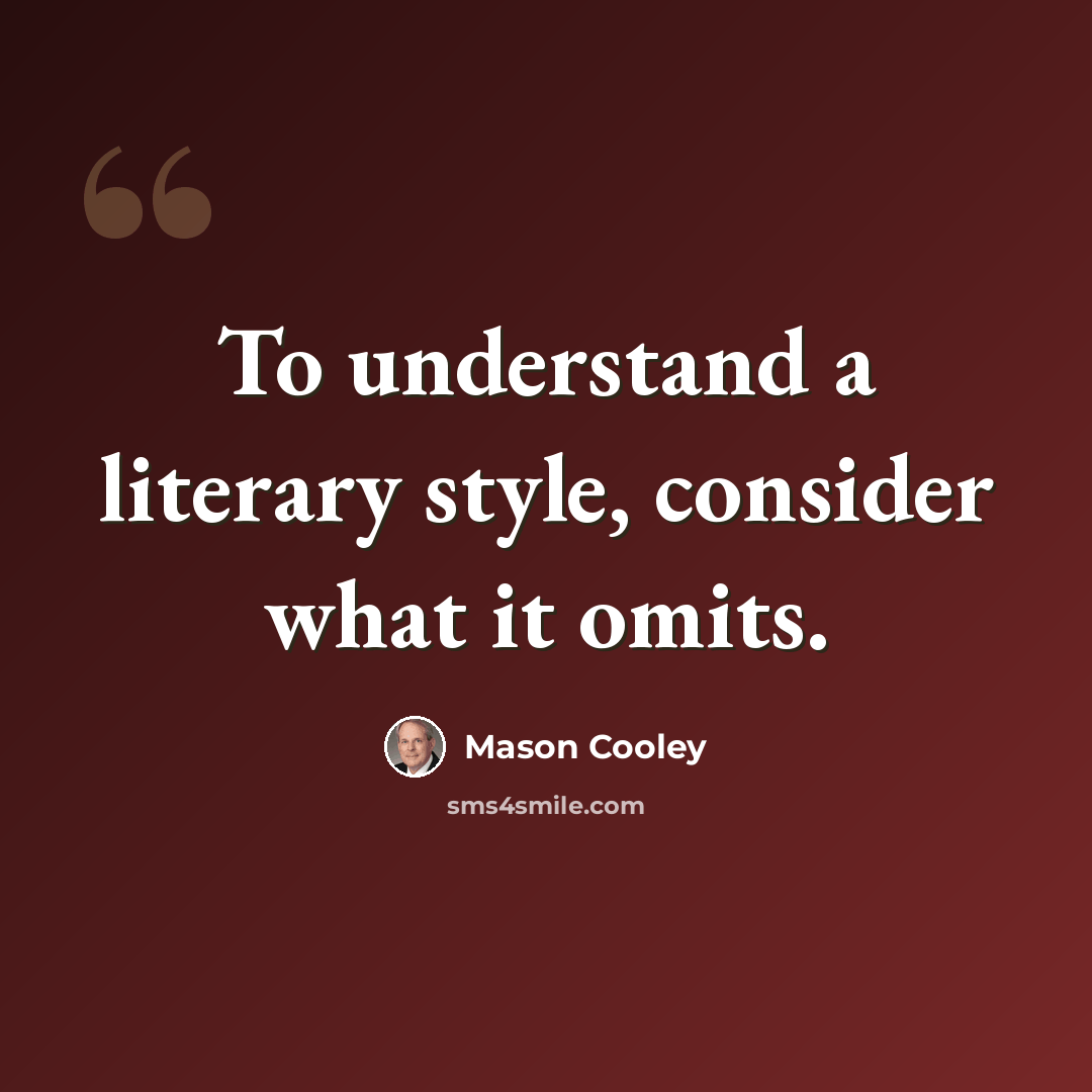 “To understand a literary style, consider what it omits.” quote by Mason Cooley