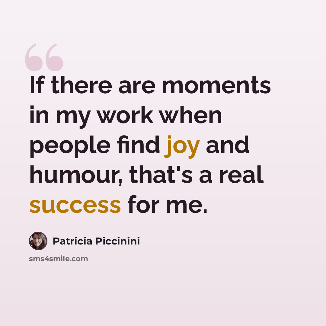 “If there are moments in my work when people find joy and humour, that's a real success for me.” quote by Patricia Piccinini