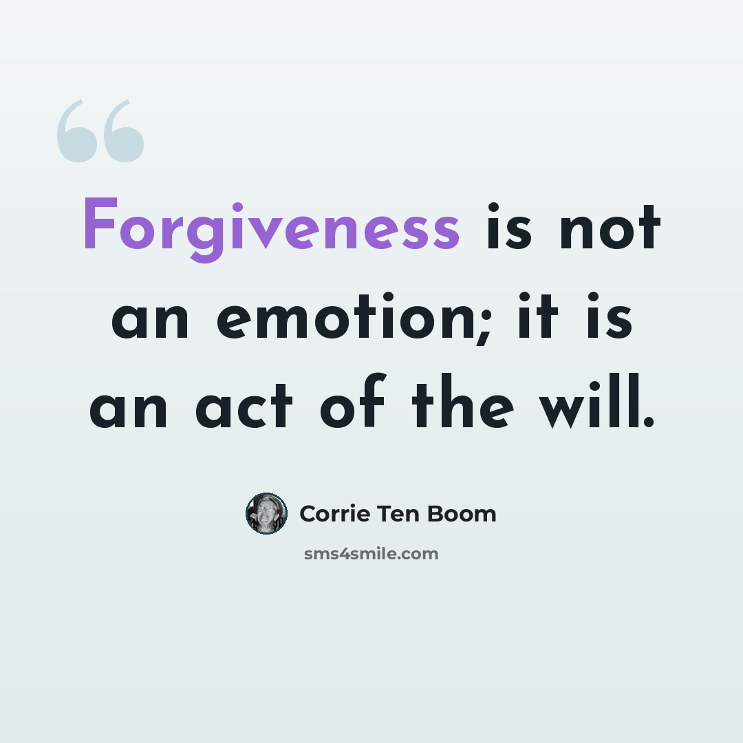 “Forgiveness is not an emotion; it is an act of the will.” quote by Corrie Ten Boom