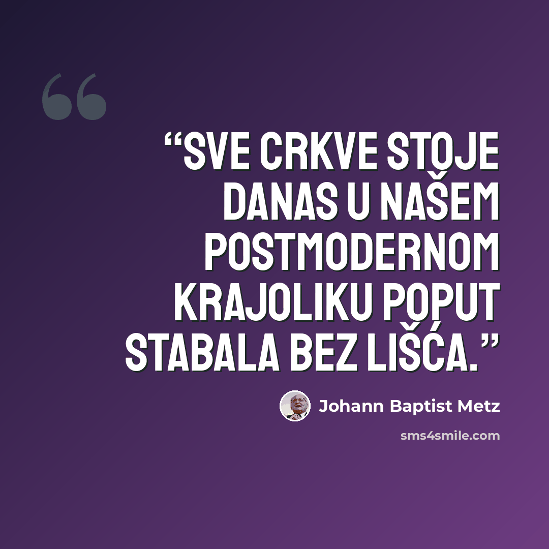 “Sve Crkve stoje danas u našem postmodernom krajoliku poput stabala bez lišća.” quote by Johann Baptist Metz