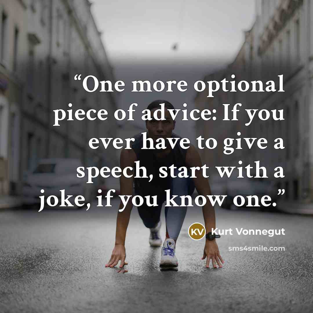 “One more optional piece of advice: If you ever have to give a speech, start with a joke, if you know one.” quote by Kurt Vonnegut