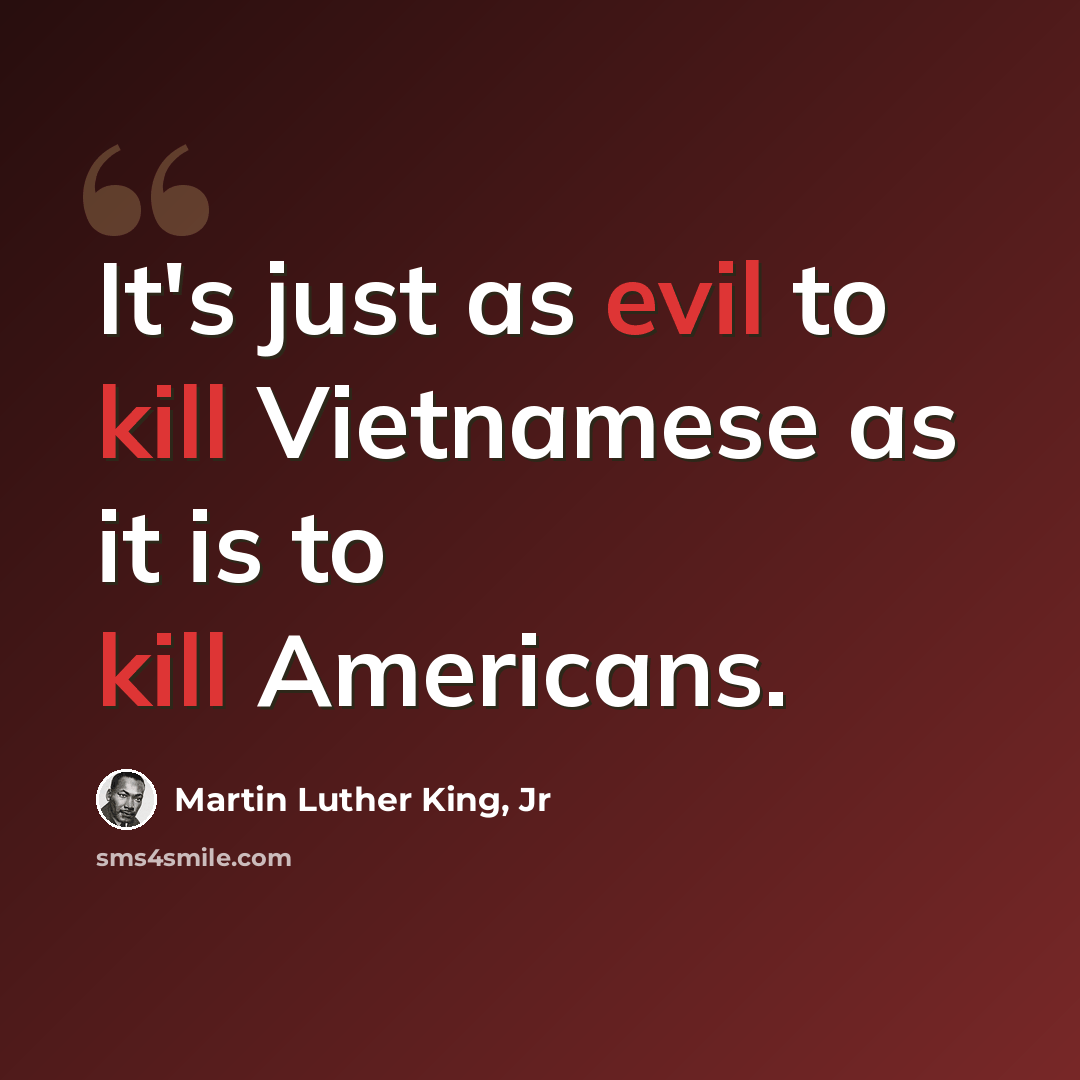 “It's just as evil to kill Vietnamese as it is to kill Americans.” quote by Martin Luther King, Jr