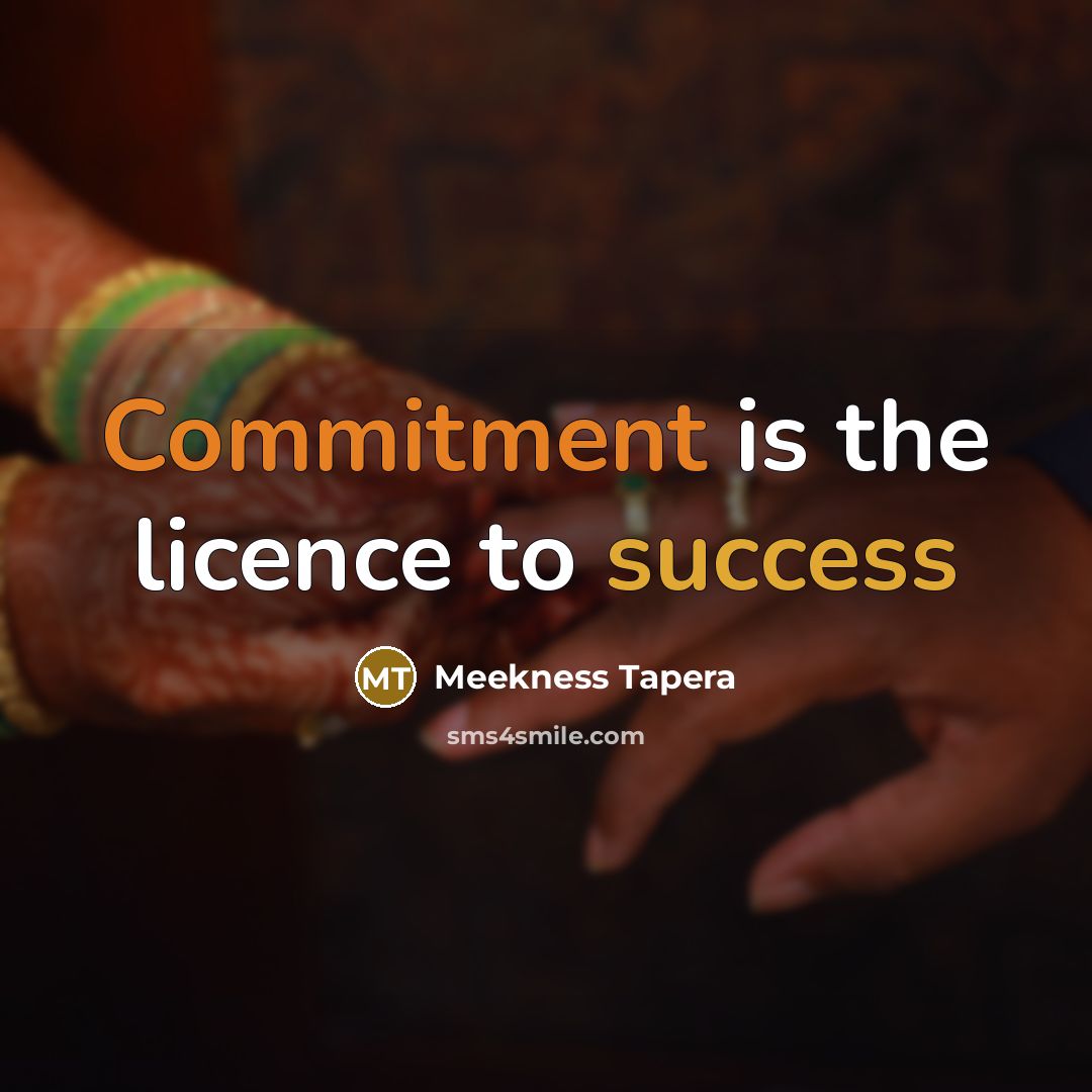 “Commitment is the licence to success” quote by Meekness Tapera
