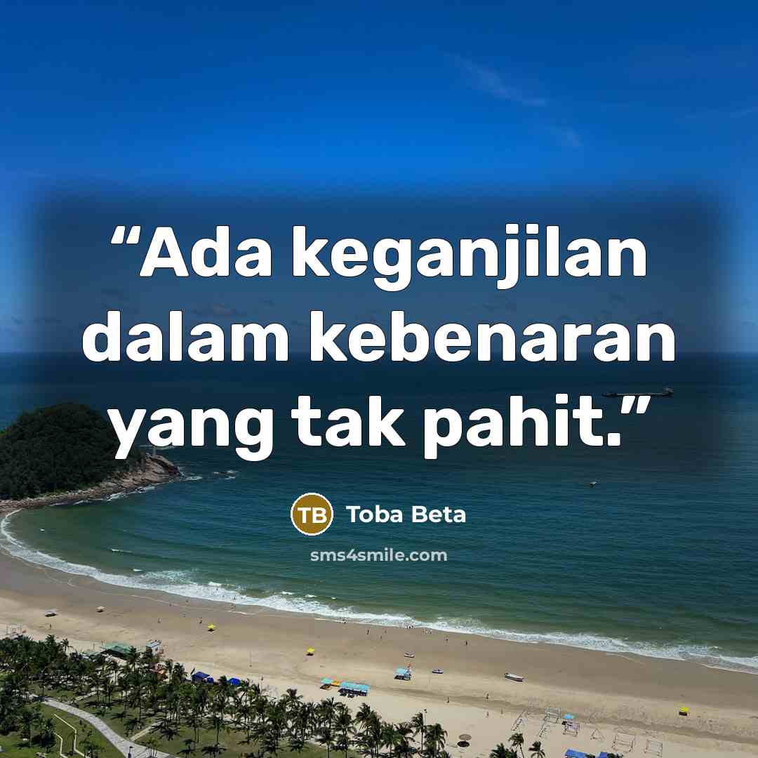 “Ada keganjilan dalam kebenaran yang tak pahit.” quote by Toba Beta