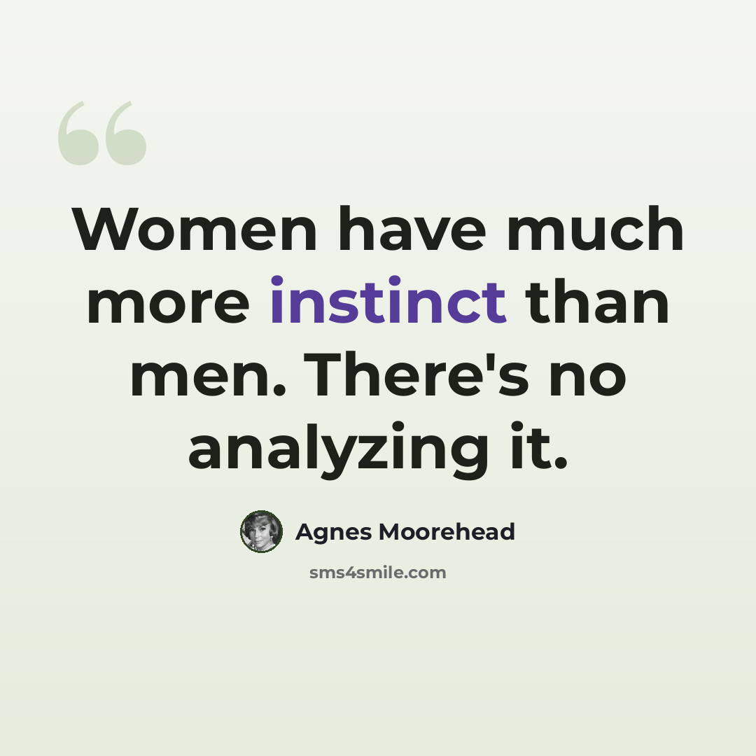 “Women have much more instinct than men. There's no analyzing it.” quote by Agnes Moorehead
