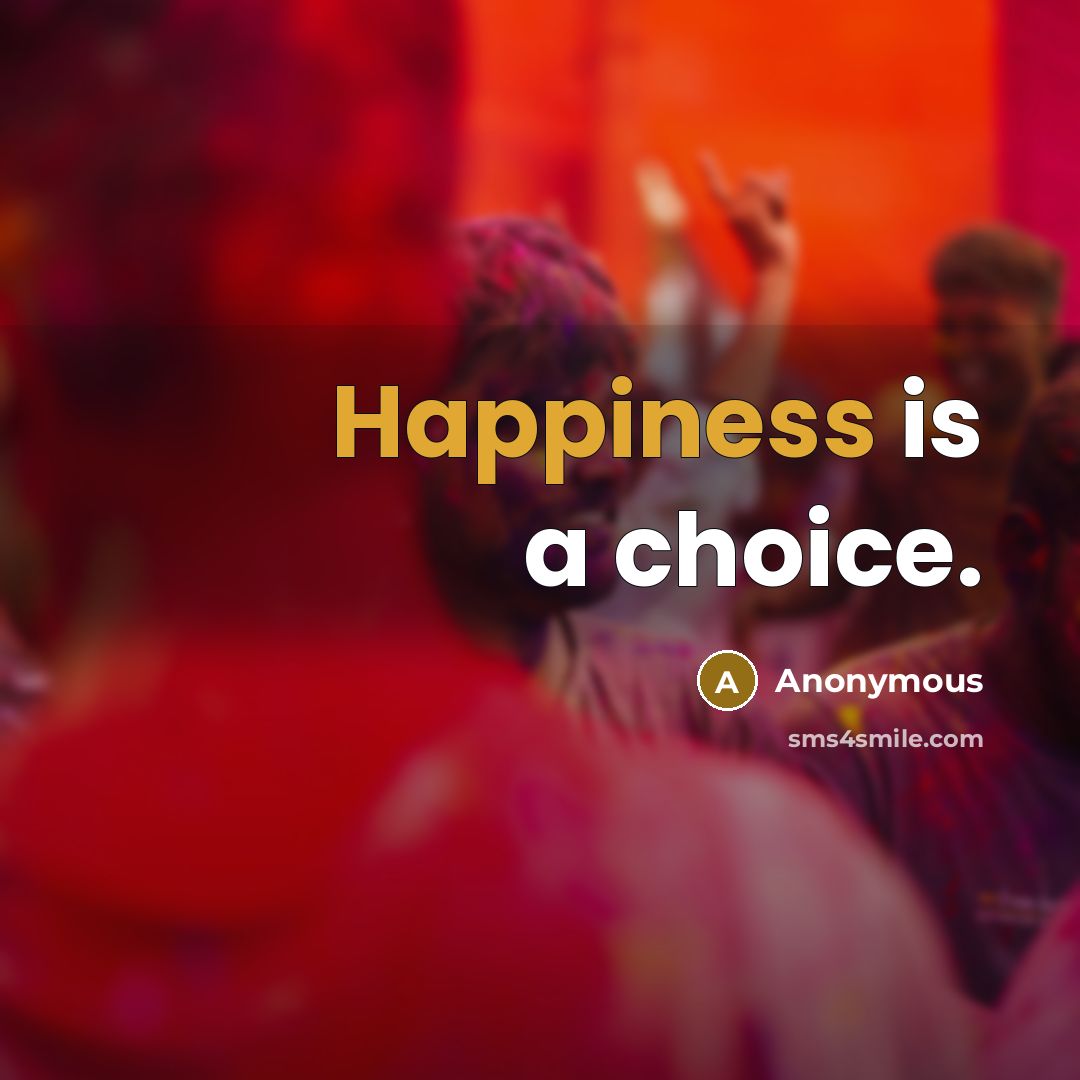 “Happiness is a choice.” quote by Anonymous