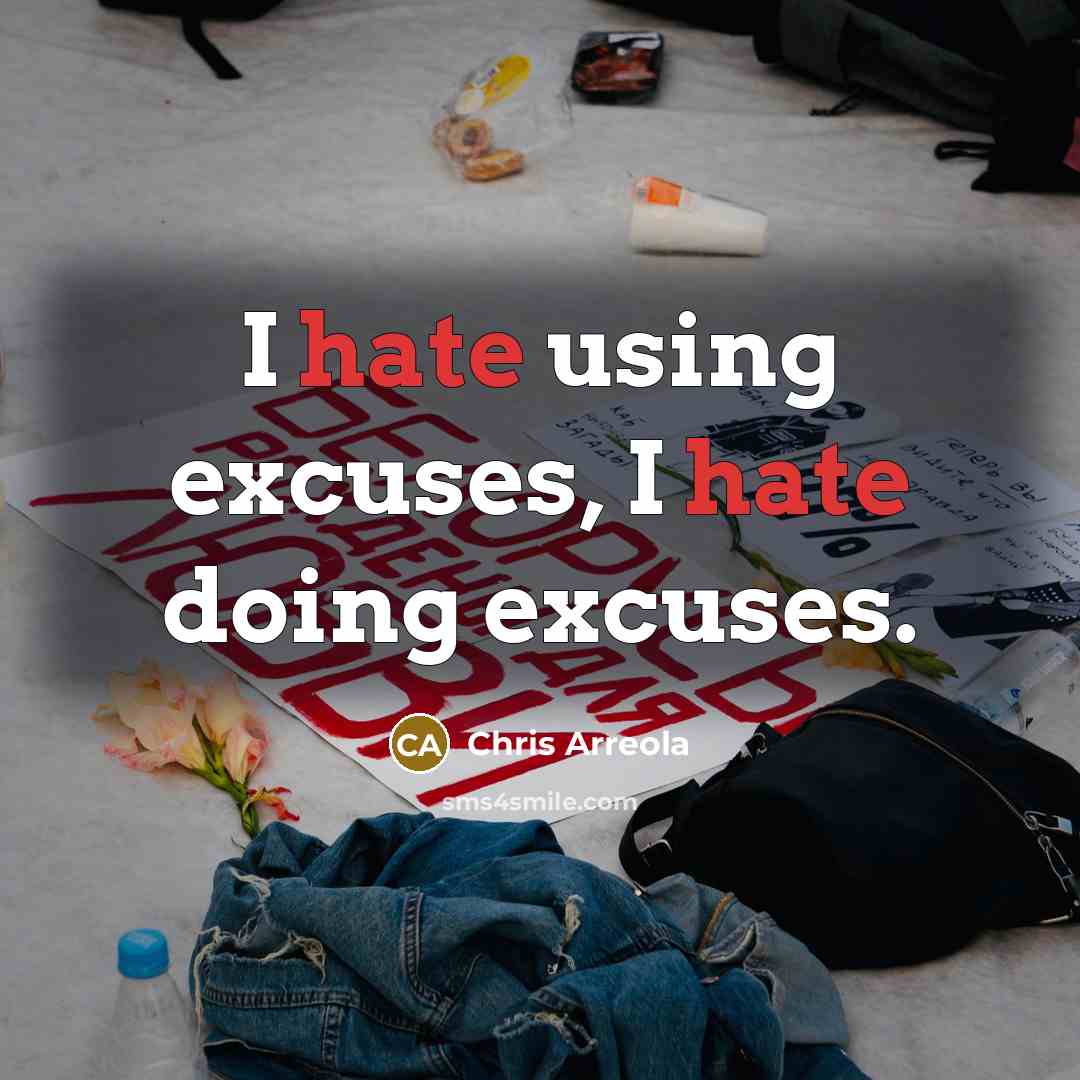 “I hate using excuses, I hate doing excuses.” quote by Chris Arreola