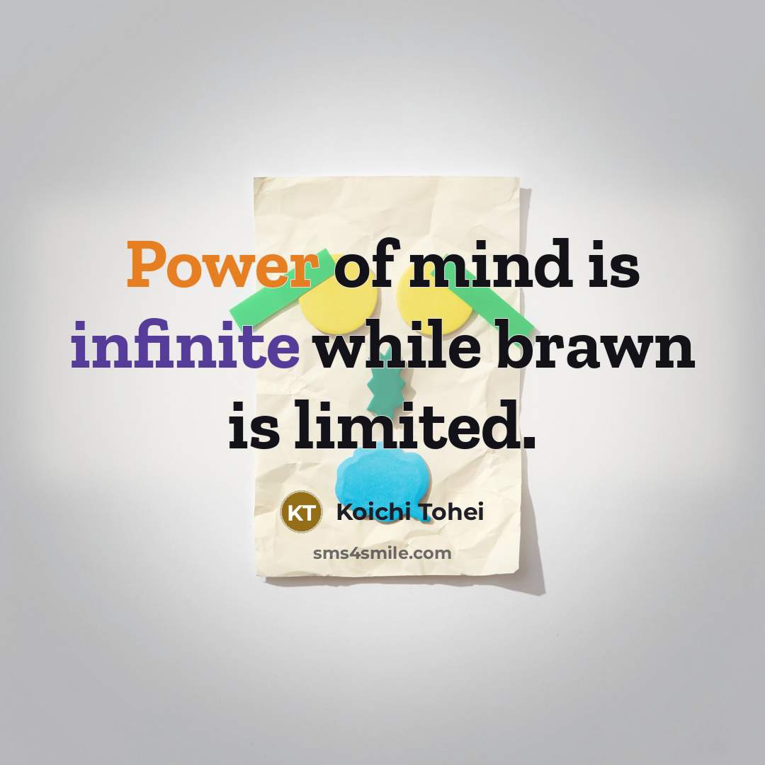 “Power of mind is infinite while brawn is limited.” quote by Koichi Tohei