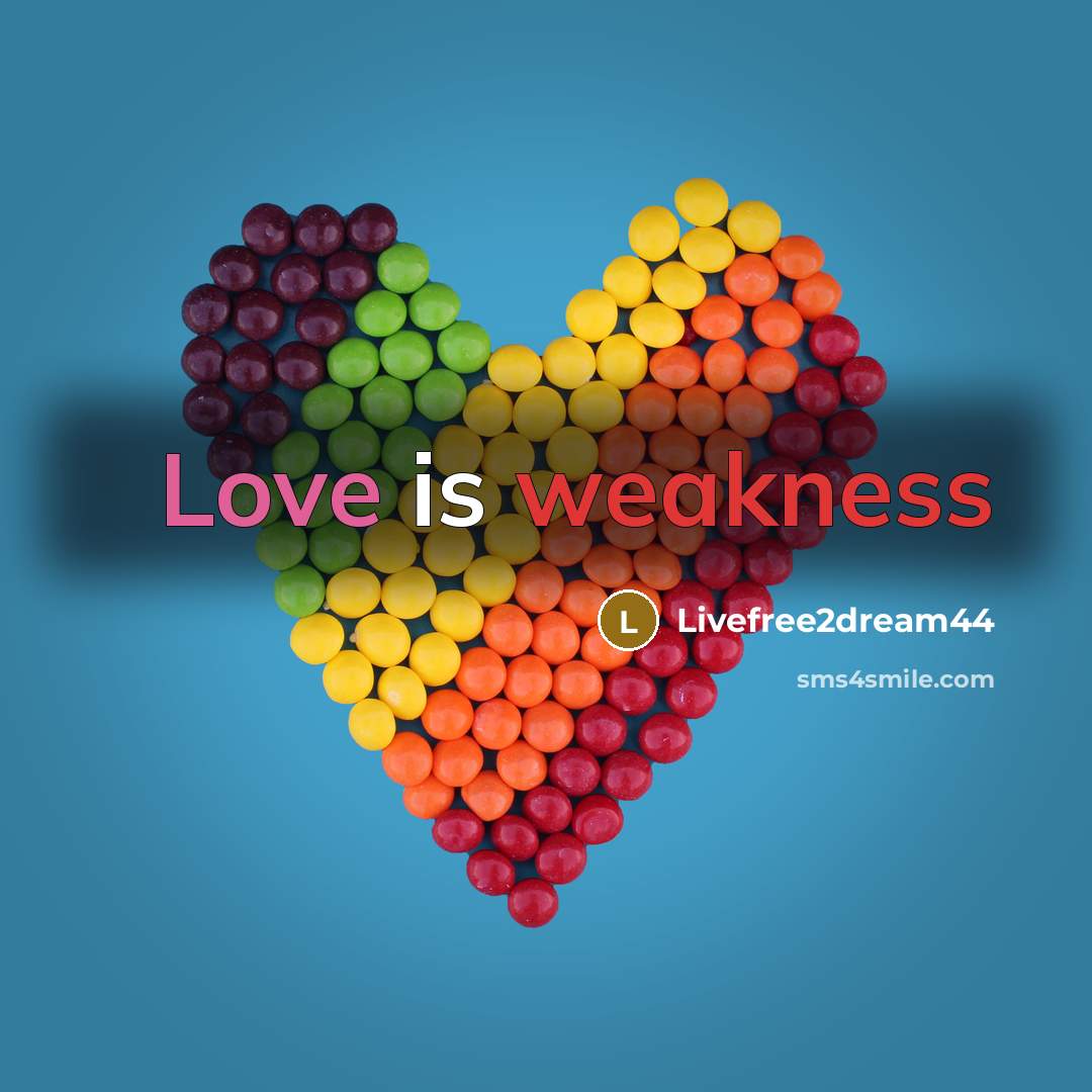 “Love is weakness” quote by Livefree2dream44