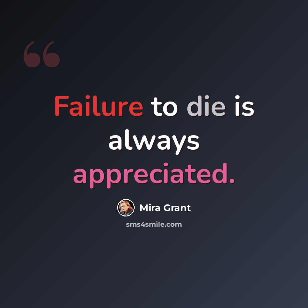 “Failure to die is always appreciated.” quote by Mira Grant