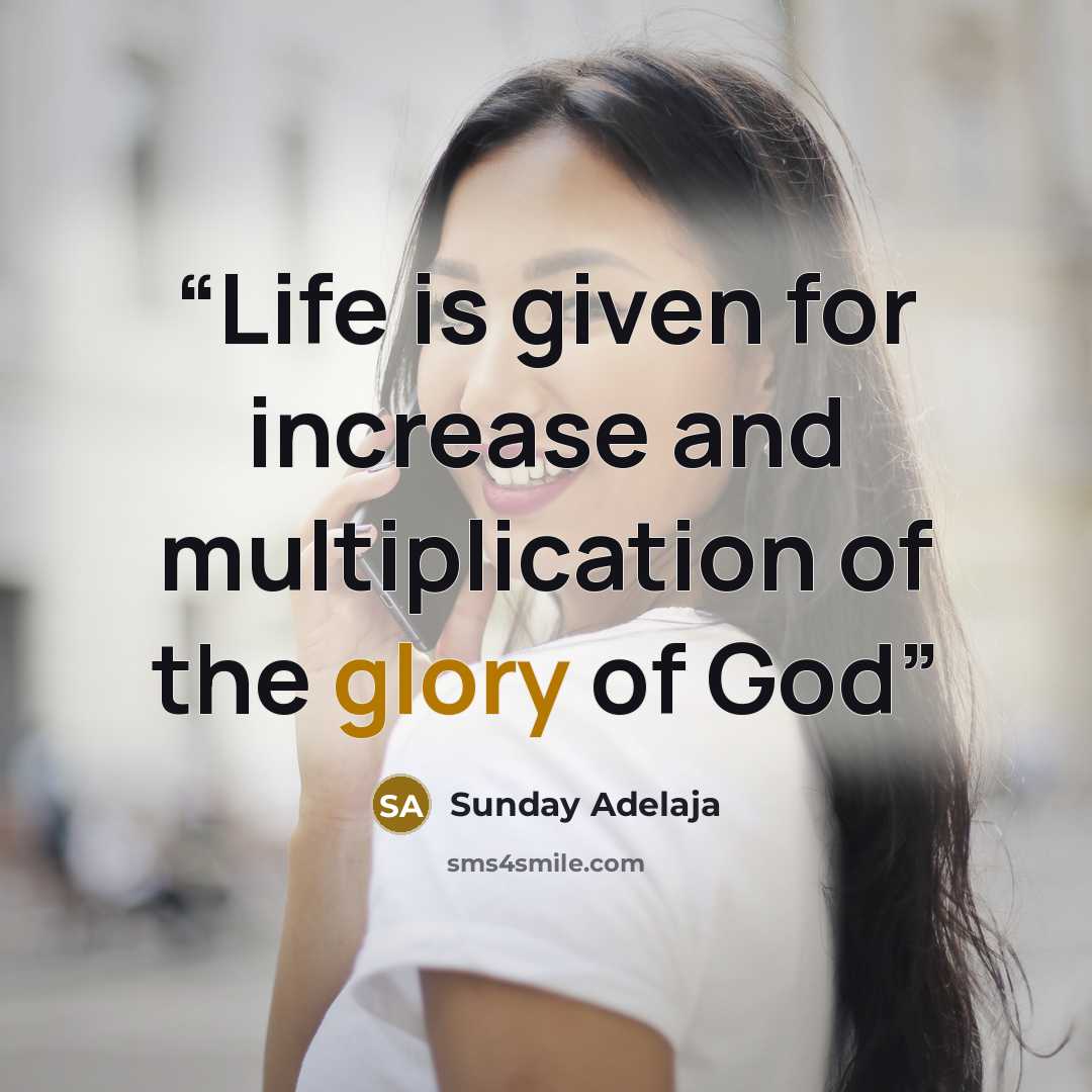 “Life is given for increase and multiplication of the glory of God” quote by Sunday Adelaja