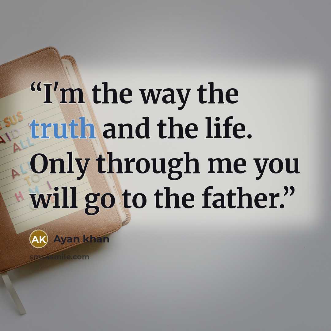 “I'm the way the truth and the life. Only through me you will go to the father.” quote by Ayan khan