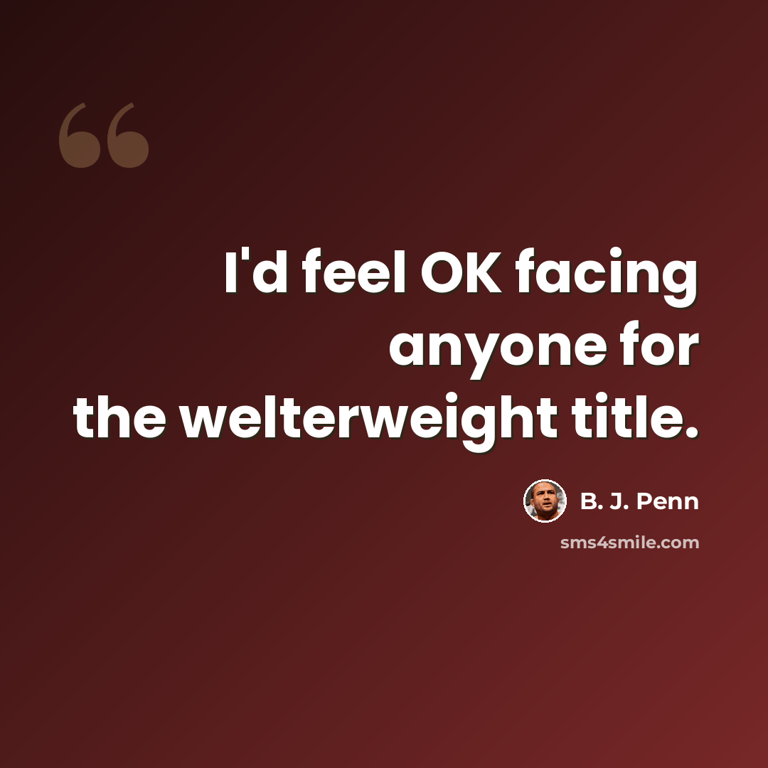 “I'd feel OK facing anyone for the welterweight title.” quote by B. J. Penn