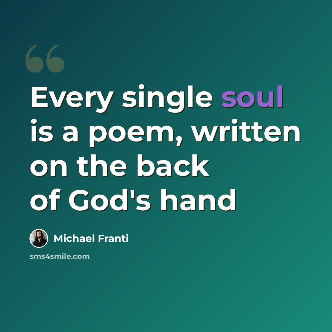 “Every single soul is a poem, written on the back of God's hand” quote by Michael Franti