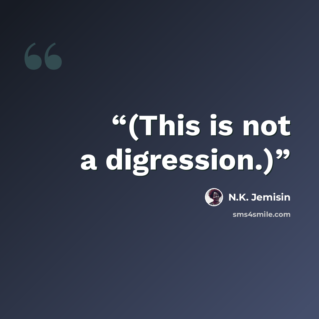 “(This is not a digression.)” quote by N.K. Jemisin