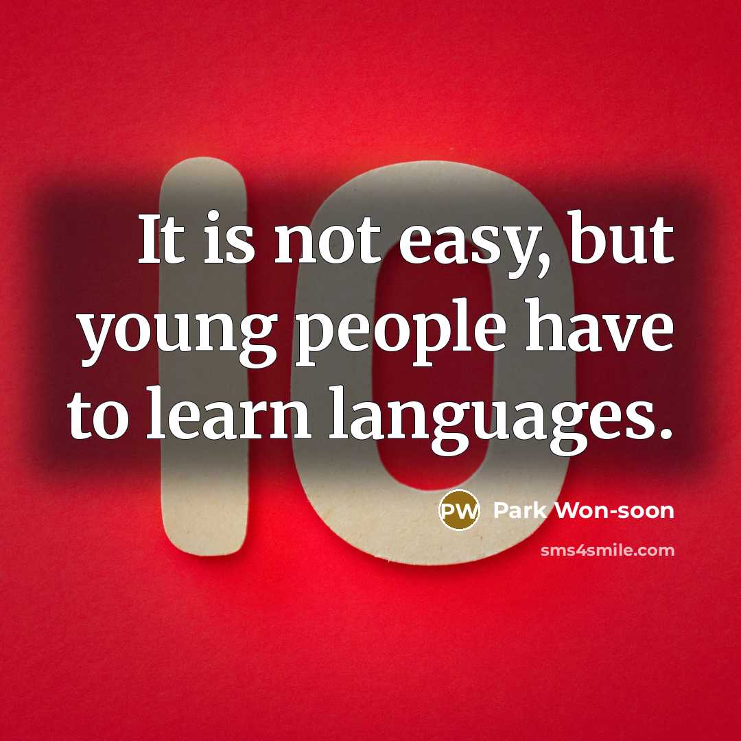 “It is not easy, but young people have to learn languages.” quote by Park Won-soon
