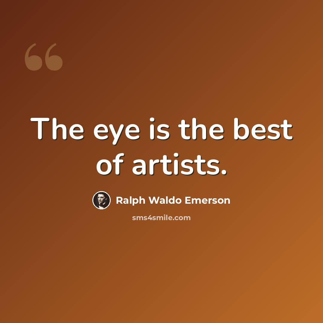 “The eye is the best of artists.” quote by Ralph Waldo Emerson