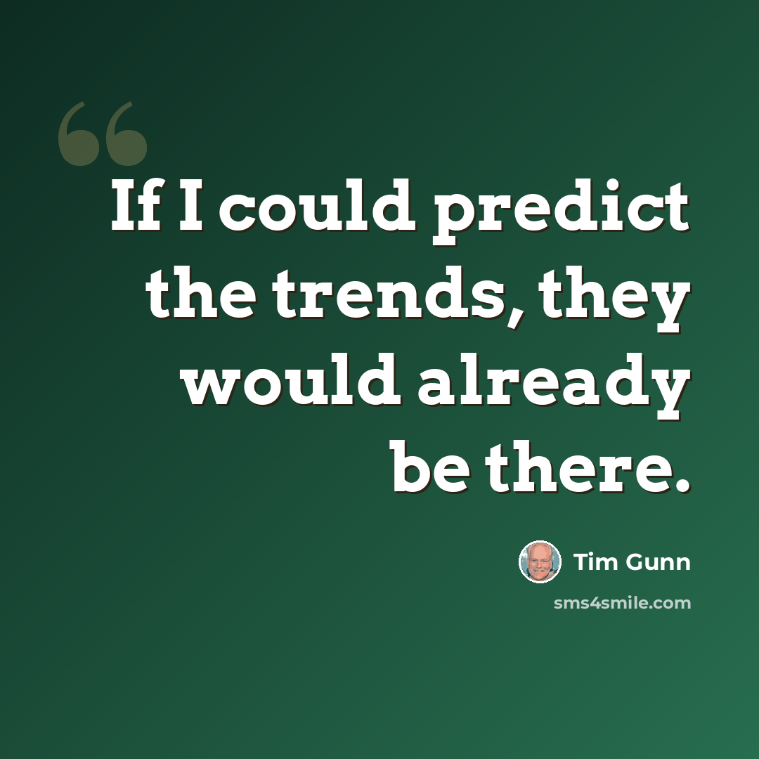 “If I could predict the trends, they would already be there.” quote by Tim Gunn