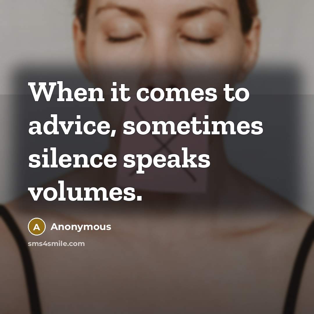 “When it comes to advice, sometimes silence speaks volumes.” quote by Anonymous