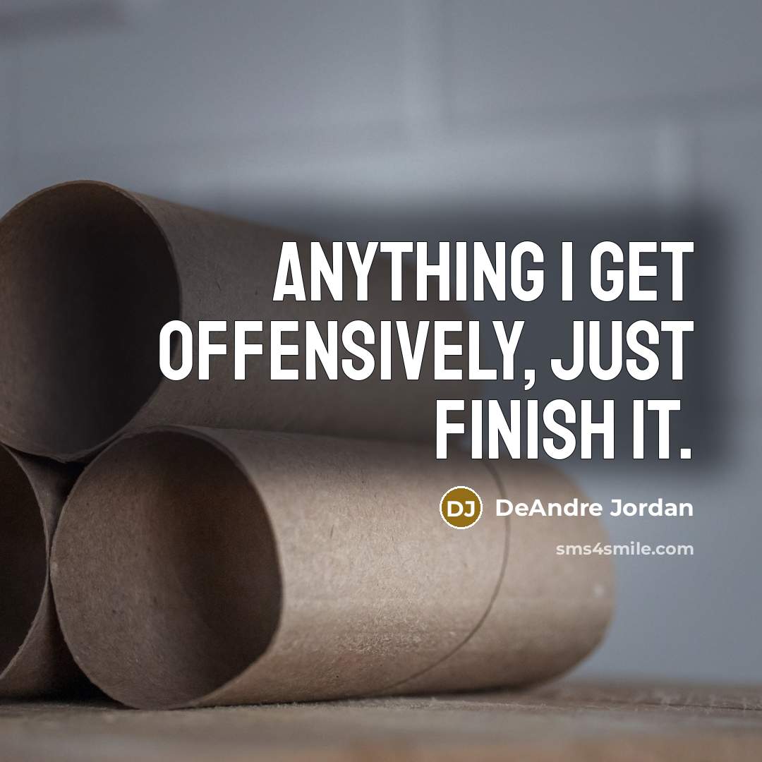 “Anything I get offensively, just finish it.” quote by DeAndre Jordan