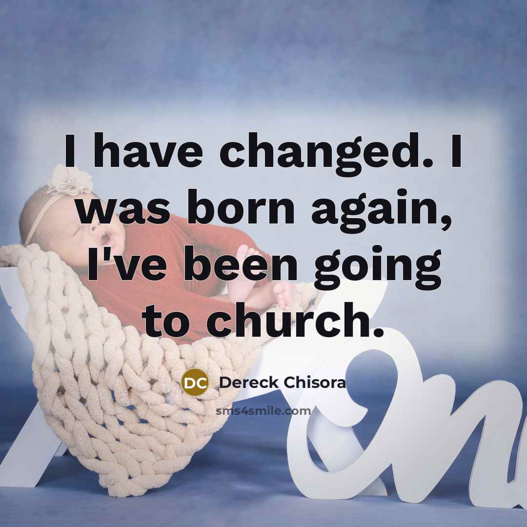 “I have changed. I was born again, I've been going to church.” quote by Dereck Chisora
