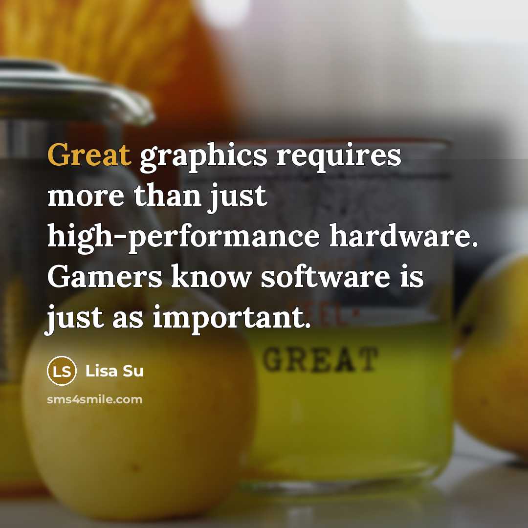 “Great graphics requires more than just high-performance hardware. Gamers know software is just as important.” quote by Lisa Su