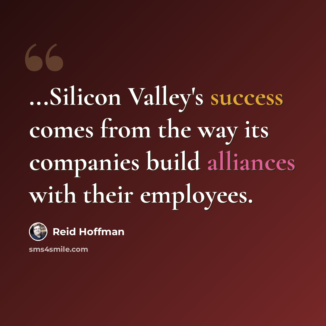“...Silicon Valley's success comes from the way its companies build alliances with their employees.” quote by Reid Hoffman