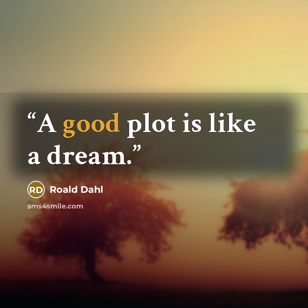 “A good plot is like a dream.” quote by Roald Dahl